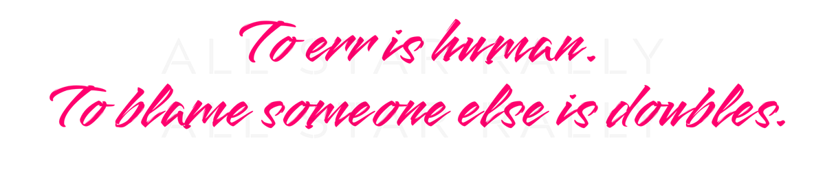 Tennis sticker of pink text "to err is human. to blame someone else is doubles."